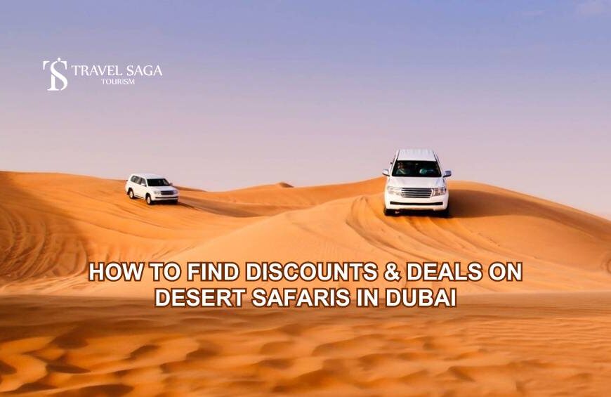 How to Find Discounts & Deals on Desert Safaris in Dubai