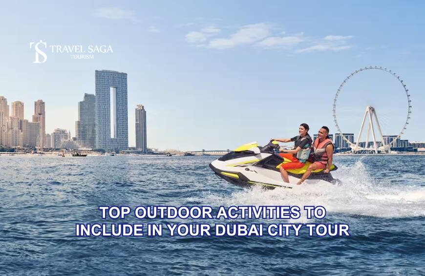 Top Outdoor Activities to Include in Your Dubai City Tour